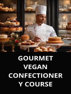 cover image of GOURMET VEGAN CONFECTIONERY COURSE